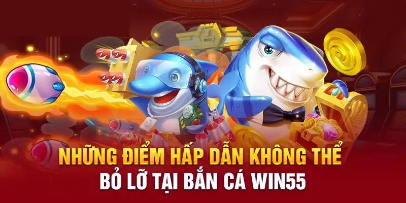 Tổng quan về chuyên mục hấp dẫn Bắn cá Win55