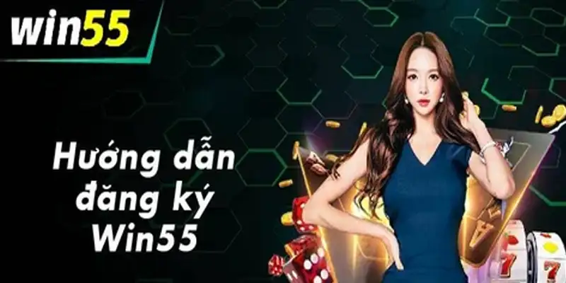 Hướng dẫn cách đăng ký tài khoản Win55 dễ dàng