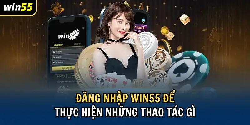 Hướng dẫn cách đăng nhập Win55 nhanh, đơn giản cho tân thủ