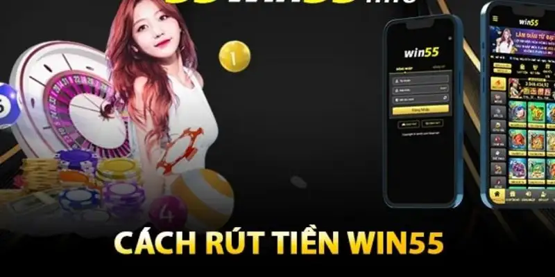 Điều kiện rút tiền Win55