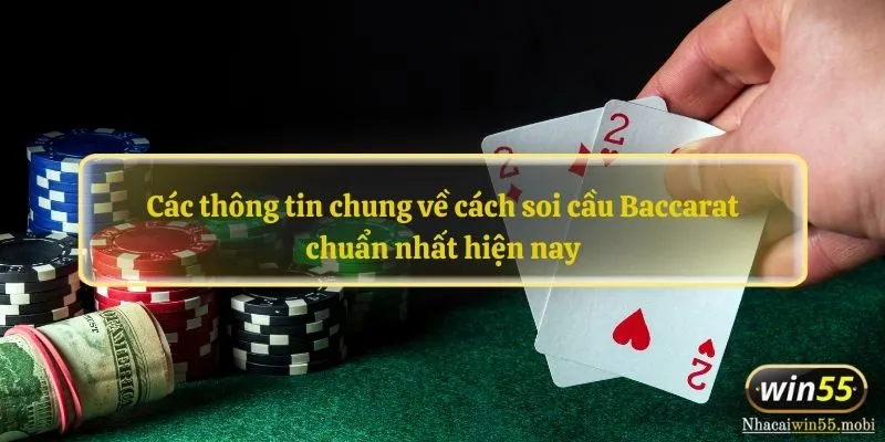 Các thông tin chung về cách soi cầu Baccarat chuẩn nhất hiện nay