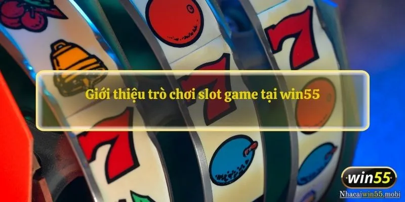 Giới thiệu trò chơi slot game tại win55