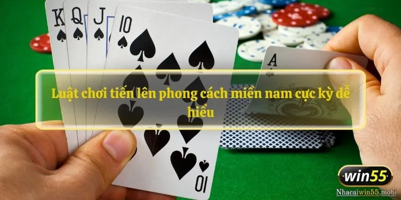 Luật chơi tiến lên phong cách miền nam cực kỳ dễ hiểu