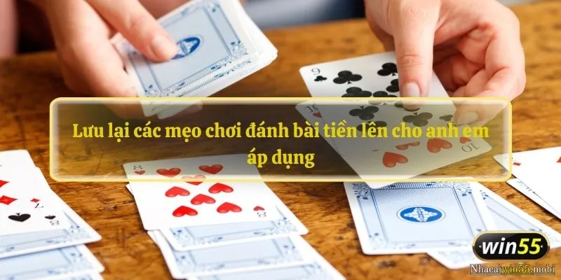 Lưu lại các mẹo chơi đánh bài tiền lên cho anh em áp dụng